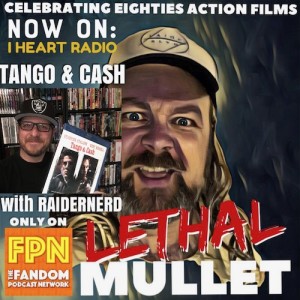 Lethal Mullet Podcast: Episode 36: Tango & Cash Episode # 36