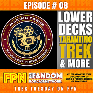Making Treks: Episode 08: The Lower Decks