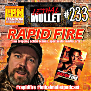 Lethal Mullet Podcast: Episode #233: Rapid Fire