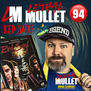 Lethal Mullet Podcast: Episode #94: Red Surf