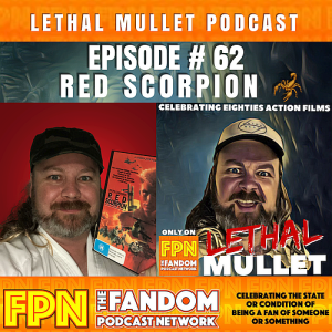 Lethal Mullet Podcast: Episode # 62 Red Scorpion