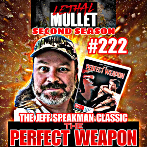 Lethal Mullet Podcast: Episode #222: The Perfect Weapon