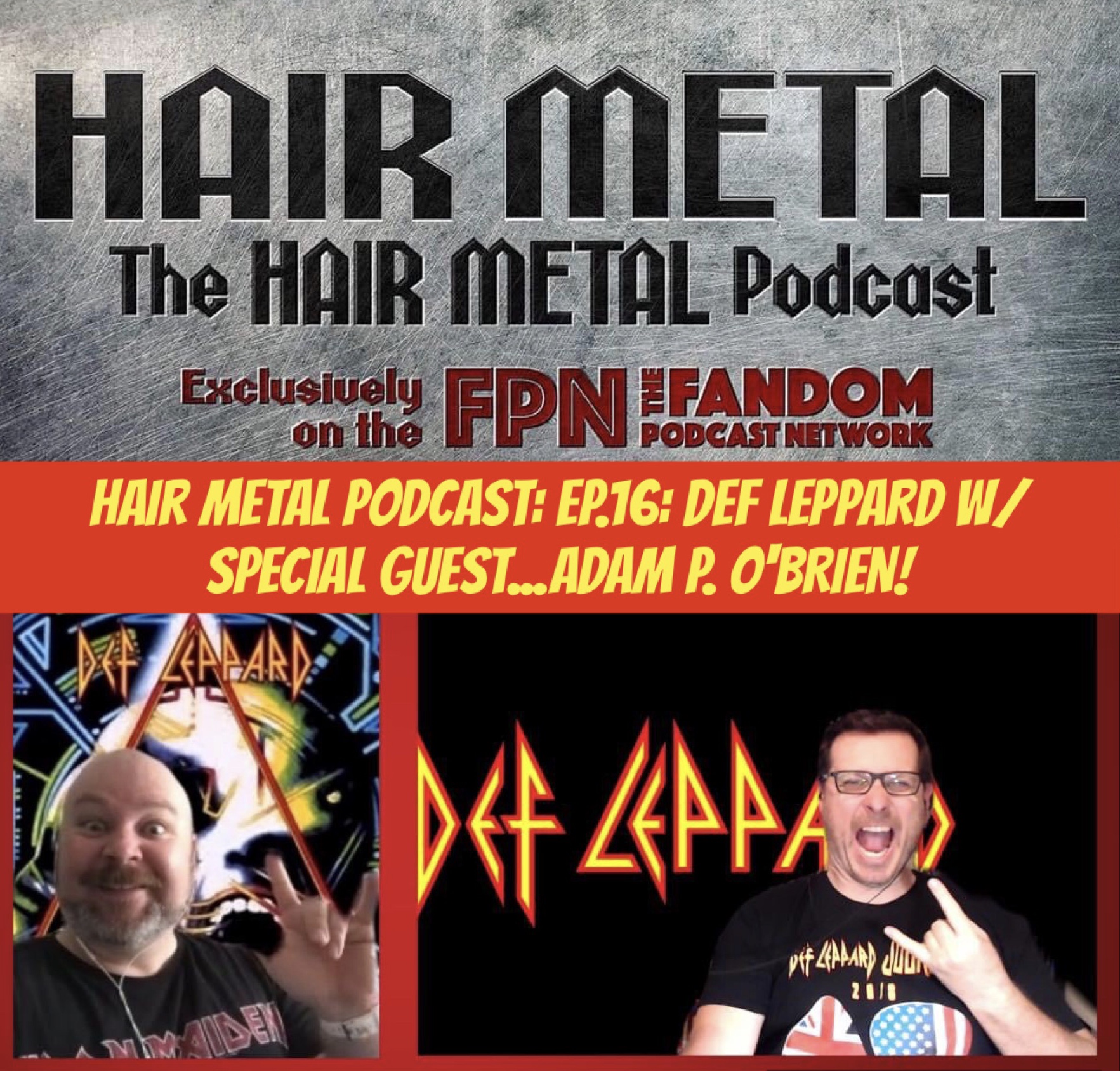 Hair Metal Podcast: Ep.16: DEF LEPPARD w/ Special Guest…ADAM P. O’BRIEN!