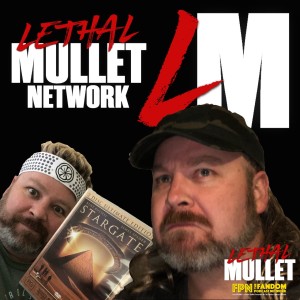 Lethal Mullet Podcast: Episode #116: Stargate