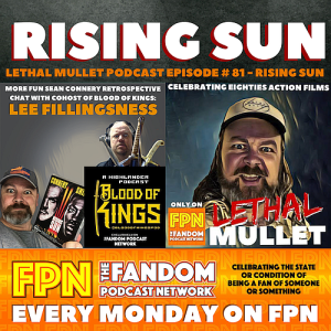 Lethal Mullet Podcast: Episode # 81: Rising Sun