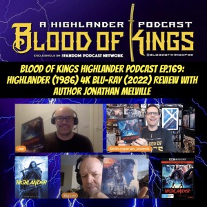 Blood Of Kings HIGHLANDER Podcast EP.169: Highlander (1986) 4K Blu-ray (2022) Review w/ Author Jonathan Melville.