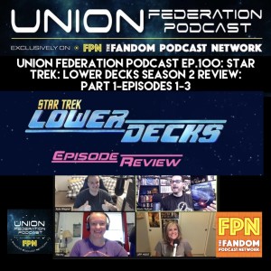 Union Federation Podcast EP.100: Star Trek Decks Season 2 Review Part 1-Episodes 1-3
