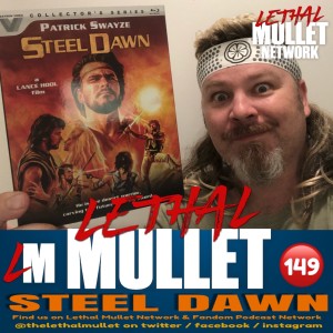 Lethal Mullet Podcast Episode 149: Steel Dawn