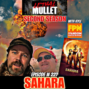 Lethal Mullet Podcast: Episode #227: Sahara