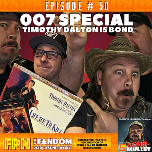 Lethal Mullet Podcast: Episode # 50 “Timothy Dalton is 007”