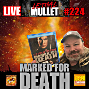 Lethal Mullet Episode 224: Marked for Death