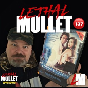 Lethal Mullet Podcast: Episode #137: City Hunter