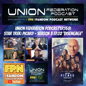 Union Federation Podcast EP.158: STAR TREK: PICARD - Season 3 EP.02 ’Disengage’