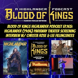 Blood Of Kings HIGHLANDER Podcast EP.165: HIGHLANDER (1986) Parkway Theater Screening Interview w/ Christa Rose & Lee Fillingsness