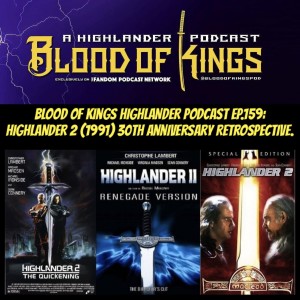 Blood Of Kings HIGHLANDER Podcast EP.159: HIGHLANDER 2 (1991) 30th Anniversary Retrospective.