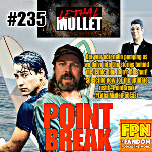 Lethal Mullet Podcast: Episode #235: Point Break