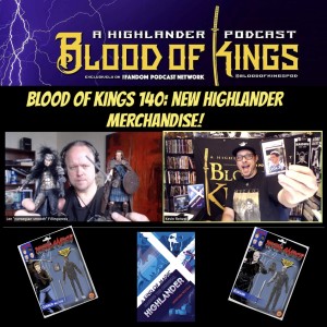 Blood Of Kings 140: NEW HIGHLANDER Merchandise!