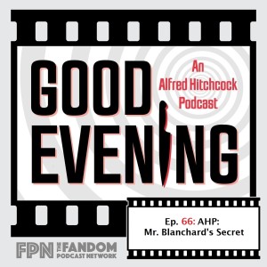 Good Evening An Alfred Hitchcock Podcast Episode 66: AHP: Mr. Blanchard’s Secret