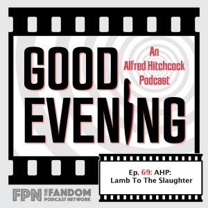 Good Evening An Alfred Hitchcock Podcast Episode 69: AHP: Lamb to the Slaughter