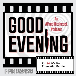 Good Evening An Alfred Hitchcock Podcast Episode 084: It’s Not Romantic: Marnie