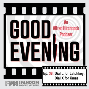Good Evening Episode 38: Dial “L” for Latch-Key, Dial “X” for Xmas