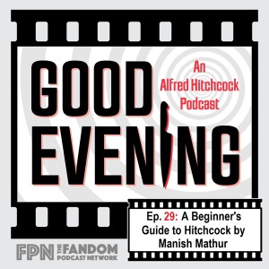 Good Evening Episode 29: The Beginner's guide to Hitchcock by Manish Mathur