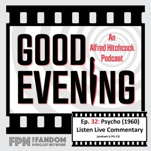 Good Evening Episode 32: Psycho (1960) Listen Live Commentary