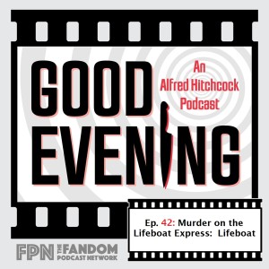Good Evening Episode 42: Murder on the Lifeboat Express: Lifeboat