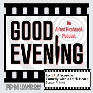 Good Evening Episode 51: A Screwball Comedy With a Dark Heart: Stage Fright