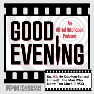 Good Evening An Alfred Hitchcock Podcast Episode 63: He Gus-Van-Santed Himself: The Man Who Knew Too Much (1956)