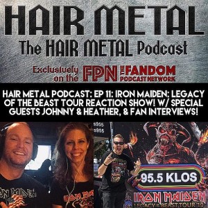 Hair Metal Podcast: EP 11: IRON MAIDEN: LEGACY OF THE BEAST Tour Reaction Show! w/ Special Guests Johnny & Heather, & Fan Interviews!