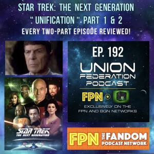 Union Federation EP.192: Star Trek: The Next Generation "Unification" Part 1 & 2 - Every Two-Part Episode Reviewed!