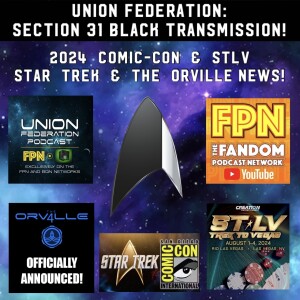 Union Federation: Section 31 Black Transmission Comic-Con 2024 & STLV 2024 & some Orville news to!