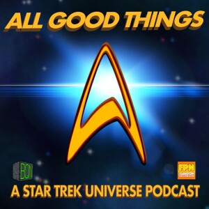 All Good Things A Star Trek Universe Podcast Ep.144: Kobayashi Maru Pt 3; “No Win Scenario”