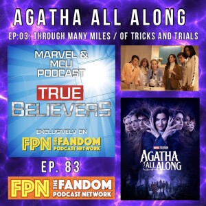 True Believers MCU Podcast EP.83: AGATHA ALL ALONG - EP.03: "Through Many Miles / Of Tricks and Trials".