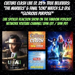 Culture Clash Live EP. 239: True Believers- “LOKI WATCH”: S.02 EP.06 “Glorious Purpose”, and “The Marvels” movie review. With special guest John Mosby!
