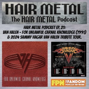 HAIR METAL Podcast EP.21: VAN HALEN - For Unlawful Carnal Knowledge (1991) & 2024 Sammy Hagar VAN HALEN Tribute Tour.