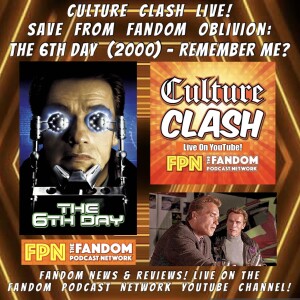 Culture Clash Live EP. 263: Save From Fandom Oblivion: The 6th Day (2000) & Fandom News & Reviews!