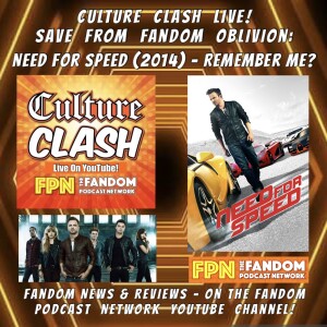 Culture Clash Live EP. 261: Save From Fandom Oblivion: Need For Speed (2014) & Fandom News & Reviews!