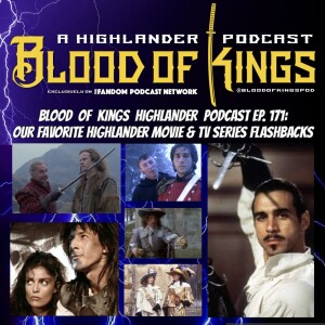 Blood Of Kings HIGHLANDER Podcast EP.171: Our Favorite Highlander Movie & TV Series Flashbacks.