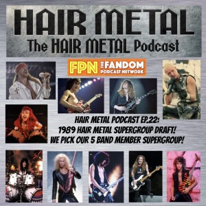 HAIR METAL Podcast EP.22: 1989 Hair Metal Supergroup Band Draft! We pick a 5 band member Supergroup & a Wild Card celebrity pick!