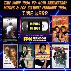 Time Warp 1984 P2: 40th Anniversary Movies & Pop Culture! February 1984.