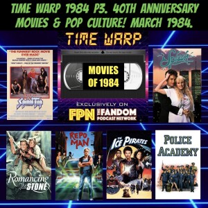 Time Warp 1984 P3: 40th Anniversary Movies & Pop Culture! March 1984.