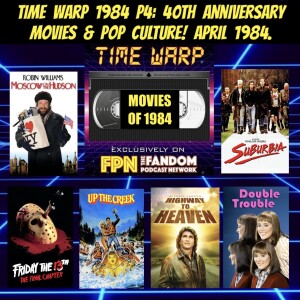 Time Warp 1984 P4: 40th Anniversary Movies & Pop Culture! April 1984.
