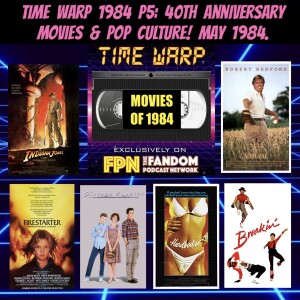 Time Warp 1984 P5: 40th Anniversary Movies & Pop Culture! May 1984.