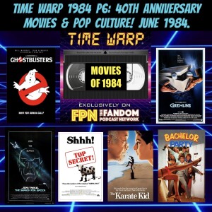 Time Warp 1984 P6: 40th Anniversary Movies & Pop Culture! June 1984.