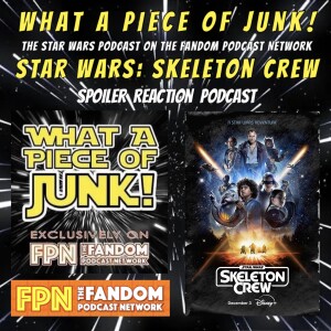 What A Piece of Junk Episode 158: Star Wars Skeleton Crew Episode 5: You've Got A Lot To Learn About Pirates