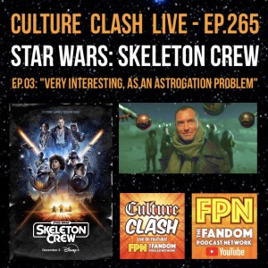 Culture Clash Live EP.265: Star Wars: Skeleton Crew EP.03: "Very Interesting, As An Astrogation Problem"