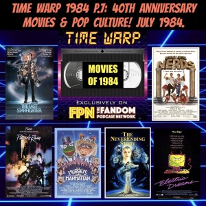 Time Warp 1984 P7: 40th Anniversary Movies & Pop Culture! July 1984