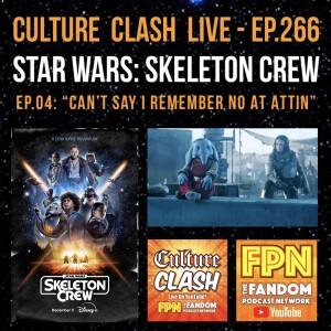 Culture Clash Live EP.266: Star Wars: Skeleton Crew EP.04: "Can't Say I Remember No At Attin"